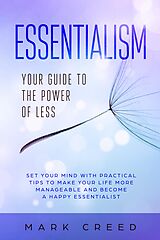 eBook (epub) Essentialism: Your Guide to The Power of Less Set your Mind with Practical Tips to Make Your Life More Manageable and Become a Happy Essentialist de Mark Creed