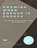 E-Book (epub) Knowing When Enough Is Enough: My Guide to Building Your Self - Esteem von G. C. Peterson