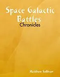 E-Book (epub) Space Galactic Battles : Chronicles von Matthew Sullivan