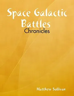 E-Book (epub) Space Galactic Battles : Chronicles von Matthew Sullivan
