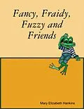 E-Book (epub) Fancy, Fraidy, Fuzzy and Friends von Mary Elizabeth Hankins