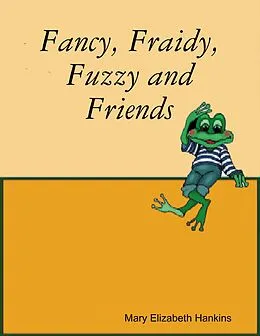 E-Book (epub) Fancy, Fraidy, Fuzzy and Friends von Mary Elizabeth Hankins