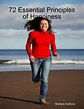 E-Book (epub) 72 Essential Principles of Happiness von Multiple Authors