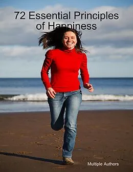 E-Book (epub) 72 Essential Principles of Happiness von Multiple Authors