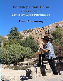 E-Book (epub) Footsteps That Echo Forever: My Holy Land Pilgrimage von Dave Armstrong