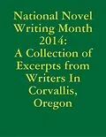 E-Book (epub) National Novel Writing Month 2014: A Collection of Excerpts from Writers In Corvallis, Oregon von Elizabeth Halvorsen, Athena Janssen, Alexandra Keister