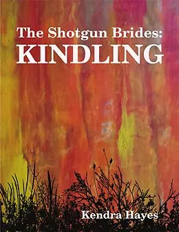 E-Book (epub) The Shotgun Brides: Kindling von Kendra Hayes