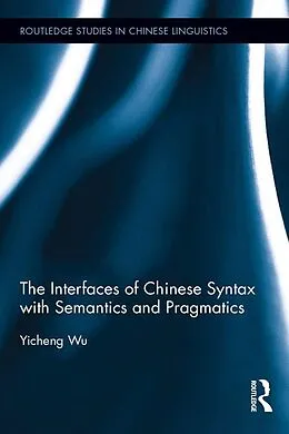 E-Book (epub) The Interfaces of Chinese Syntax with Semantics and Pragmatics von Yicheng Wu