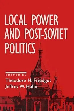E-Book (epub) Local Power and Post-Soviet Politics von Theodore H. Friedgut, Jeffrey W. Hahn
