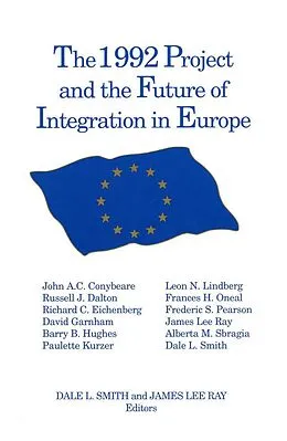 E-Book (epub) The 1992 Project and the Future of Integration in Europe von Dale L. Smith, James Lee Ray