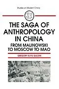 E-Book (epub) The Saga of Anthropology in China: From Malinowski to Moscow to Mao von Gregory Guldin
