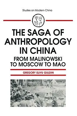 E-Book (pdf) The Saga of Anthropology in China: From Malinowski to Moscow to Mao von Gregory Guldin