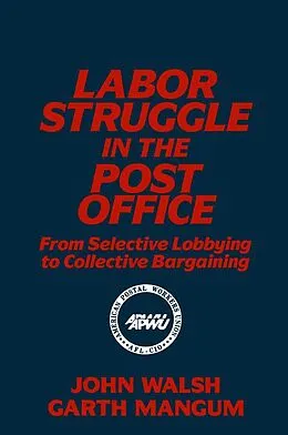 E-Book (epub) Labor Struggle in the Post Office: From Selective Lobbying to Collective Bargaining von John Walsh, Garth L. Mangum