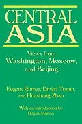 E-Book (pdf) Central Asia: Views from Washington, Moscow, and Beijing von Eugene B. Rumer, Dmitri Trenin, Huasheng Zhao