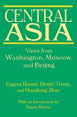 E-Book (pdf) Central Asia: Views from Washington, Moscow, and Beijing von Eugene B. Rumer, Dmitri Trenin, Huasheng Zhao