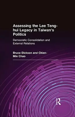 E-Book (epub) Assessing the Lee Teng-hui Legacy in Taiwan's Politics von Bruce Dickson, Chien-Min Chao