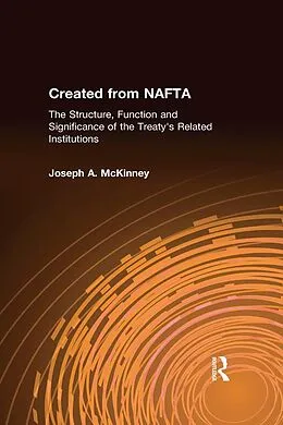 E-Book (epub) Created from NAFTA: The Structure, Function and Significance of the Treaty's Related Institutions von Joseph A. McKinney