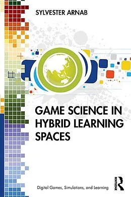 E-Book (epub) Game Science in Hybrid Learning Spaces von Sylvester Arnab
