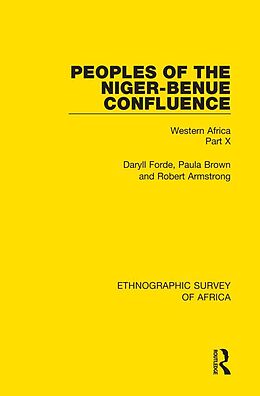 E-Book (epub) Peoples of the Niger-Benue Confluence (The Nupe. The Igbira. The Igala. The Idioma-speaking Peoples) von Daryll Forde, Paula Brown, Robert Armstrong