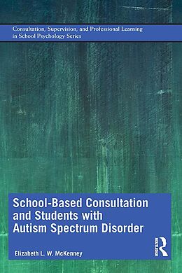 eBook (epub) School-Based Consultation and Students with Autism Spectrum Disorder de Elizabeth McKenney