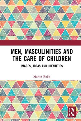 E-Book (epub) Men, Masculinities and the Care of Children von Martin Robb