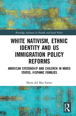 E-Book (pdf) White Nativism, Ethnic Identity and US Immigration Policy Reforms von Maria Del Mar Farina