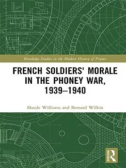 E-Book (epub) French Soldiers' Morale in the Phoney War, 1939-1940 von Maude Williams, Bernard Wilkin