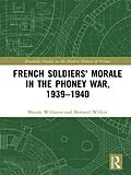 E-Book (pdf) French Soldiers' Morale in the Phoney War, 1939-1940 von Maude Williams, Bernard Wilkin