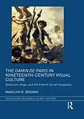E-Book (epub) The Gamin de Paris in Nineteenth-Century Visual Culture von Marilyn R. Brown