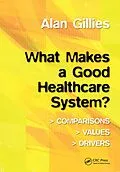 E-Book (epub) What Makes a Good Healthcare System? von Alan Gillies