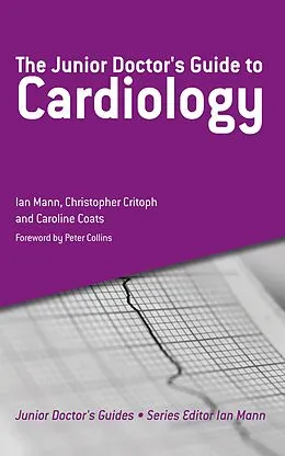 E-Book (epub) The Junior Doctor's Guide to Cardiology von Mann Ian, Critoph Christopher, Coats Caroline
