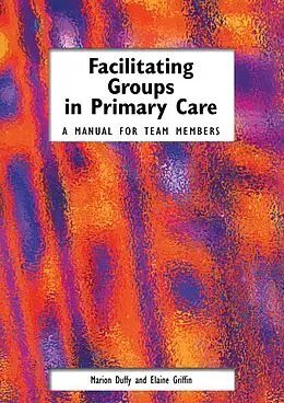 E-Book (epub) Facilitating Groups in Primary Care von Marion Duffy, Griffin Elaine