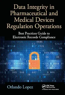 E-Book (epub) Data Integrity in Pharmaceutical and Medical Devices Regulation Operations von Orlando Lopez