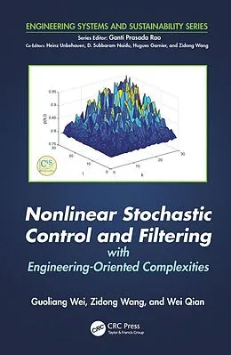 E-Book (epub) Nonlinear Stochastic Control and Filtering with Engineering-oriented Complexities von Guoliang Wei, Zidong Wang, Wei Qian