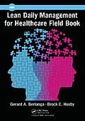 E-Book (epub) Lean Daily Management for Healthcare Field Book von Gerard A. Berlanga, Brock C. Husby