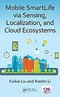 E-Book (epub) Mobile SmartLife via Sensing, Localization, and Cloud Ecosystems von Kaikai Liu, Xiaolin Li