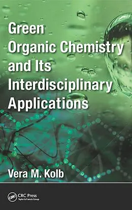 E-Book (epub) Green Organic Chemistry and its Interdisciplinary Applications von Vera M. Kolb