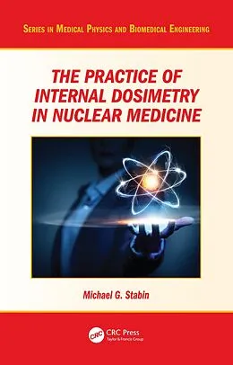 E-Book (epub) The Practice of Internal Dosimetry in Nuclear Medicine von Michael G. Stabin