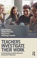 PDF Teachers Investigate Their Work von Allan Feldman, Herbert Altrichter, Peter Posch