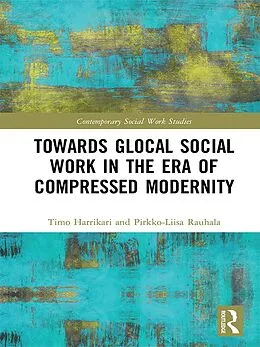 PDF Towards Glocal Social Work in the Era of Compressed Modernity von Timo Harrikari, Pirkko-Liisa Rauhala
