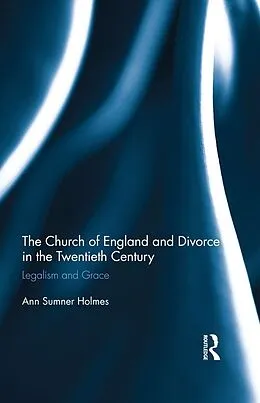 E-Book (pdf) The Church of England and Divorce in the Twentieth Century von Ann Sumner Holmes