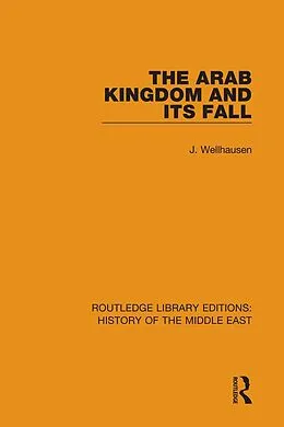 E-Book (epub) The Arab Kingdom and its Fall von J. Wellhausen