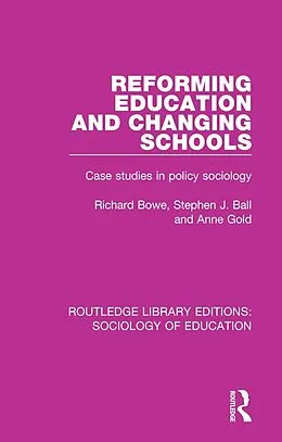 E-Book (pdf) Reforming Education and Changing Schools von Richard Bowe, Stephen J. Ball, Anne Gold