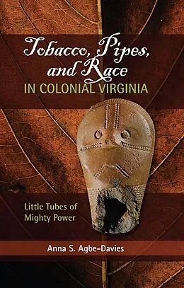 E-Book (pdf) Tobacco, Pipes, and Race in Colonial Virginia von Anna S Agbe-Davies