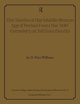 E-Book (pdf) The Tombs of the Middle Bronze Age II Period From the '500' Cemetery at Tell Fara (South) von D Price Williams