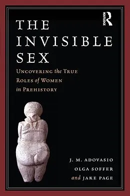 E-Book (pdf) The Invisible Sex von J. M. Adovasio, Olga Soffer, Jake Page