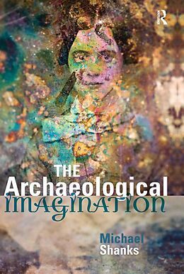 E-Book (epub) The Archaeological Imagination von Michael Shanks