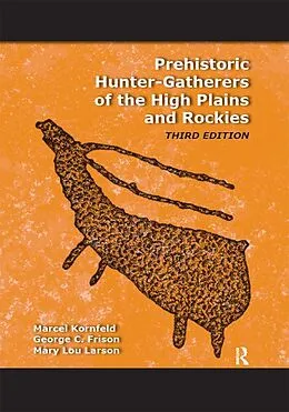 E-Book (epub) Prehistoric Hunter-Gatherers of the High Plains and Rockies von Marcel Kornfeld, George C Frison, Mary Lou Larson