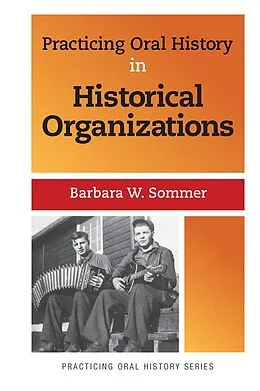 E-Book (pdf) Practicing Oral History in Historical Organizations von Barbara W Sommer