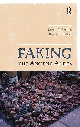 E-Book (pdf) Faking the Ancient Andes von Karen O Bruhns, Nancy L Kelker